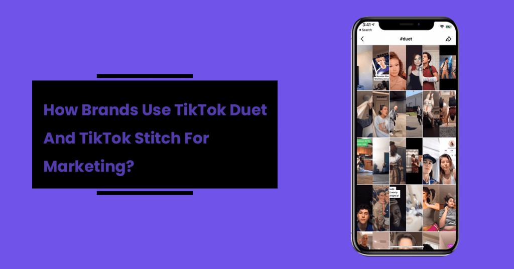 How Brands Use TikTok Duet And TikTok Stitch For Marketing?